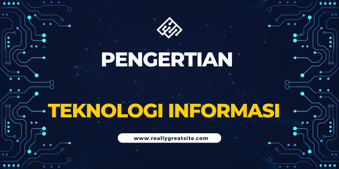 PENGERTIAN TEKNOLOGI INFORMASI
