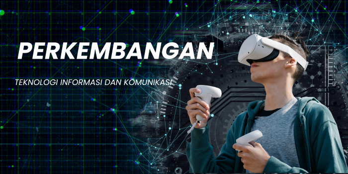 PERKEMBANGAN TEKNOLOGI INFORMASI DAN KOMUNIKASI